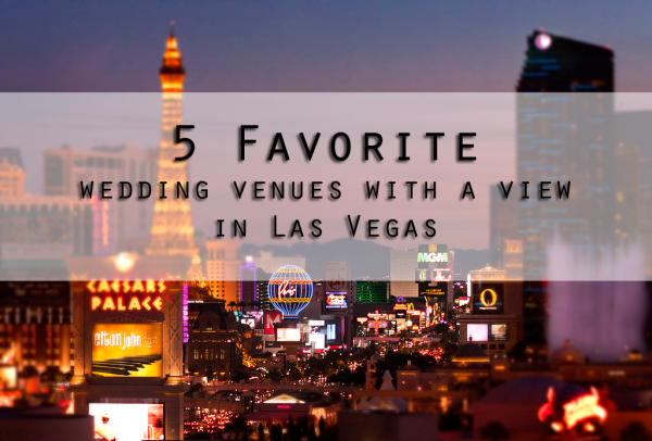 5 Best Wedding Venues with a View Las Vegas | Little Vegas Wedding