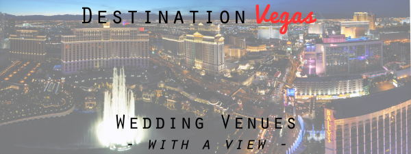 Skyhigh Vegas Wedding Venues with a View: Rooftops, Patios and More!